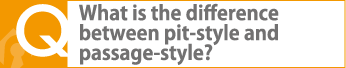 What is the difference between pit-style and passage-style?
